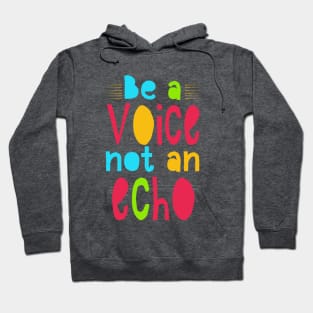 Be a voice not an echo Hoodie